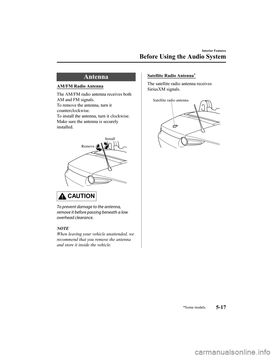 MAZDA MODEL MX-5 2020 Owners Manual (in English) Antenna
AM/FM Radio Antenna
The AM/FM radio antenna receives both
AM and FM signals.
To remove the antenna, turn it
counterclockwise.
To install the antenna, turn it clockwise.
Make sure the antenna i MAZDA MODEL MX-5 2020 Owners Manual (in English) Antenna
AM/FM Radio Antenna
The AM/FM radio antenna receives both
AM and FM signals.
To remove the antenna, turn it
counterclockwise.
To install the antenna, turn it clockwise.
Make sure the antenna i