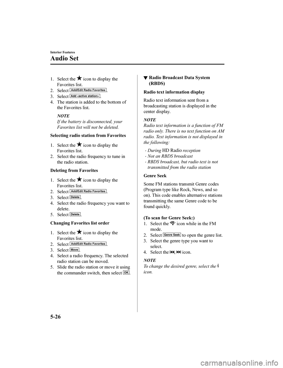 MAZDA MODEL MX-5 2020 (in English) Repair Manual 1. Select the icon to display the
Favorites list.
2. Select
.
3. Select
.
4. The station is added to the bottom of the Favorites list.
NOTE
If the battery is disconnected, your
Favorites list will MAZDA MODEL MX-5 2020 (in English) Repair Manual 1. Select the icon to display the
Favorites list.
2. Select
.
3. Select
.
4. The station is added to the bottom of the Favorites list.
NOTE
If the battery is disconnected, your
Favorites list will