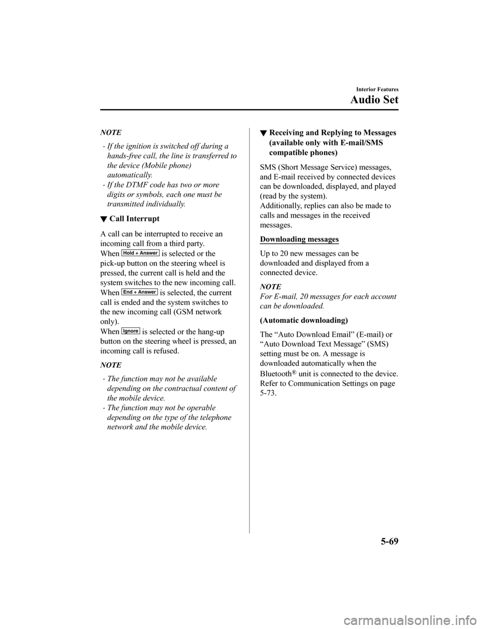 MAZDA MODEL MX-5 2020 Owners Manual (in English) NOTE
If the ignition is switched off during a
hands-free call, the line is transferred to
the device (Mobile phone)
automatically.
If the DTMF code has two or more
digits or symbols, each one mu MAZDA MODEL MX-5 2020 Owners Manual (in English) NOTE
If the ignition is switched off during a
hands-free call, the line is transferred to
the device (Mobile phone)
automatically.
If the DTMF code has two or more
digits or symbols, each one mu