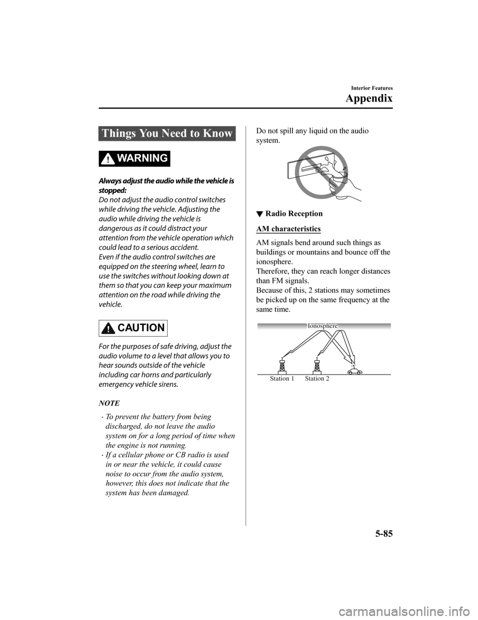 MAZDA MODEL MX-5 2020 Owners Manual (in English) Things You Need to Know
WARNING
Always adjust the audio while the vehicle is
stopped:
Do not adjust the audio control switches
while driving the vehicle. Adjusting the
audio while driving the vehicle MAZDA MODEL MX-5 2020 Owners Manual (in English) Things You Need to Know
WARNING
Always adjust the audio while the vehicle is
stopped:
Do not adjust the audio control switches
while driving the vehicle. Adjusting the
audio while driving the vehicle