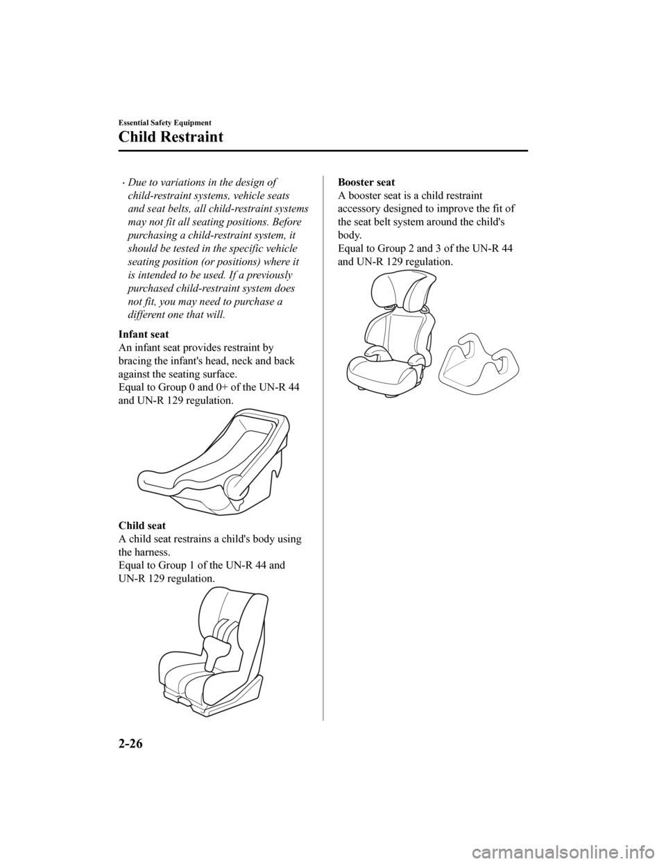 MAZDA MODEL MX-5 2020 (in English) Owners Guide Due to variations in the design of
child-restraint systems, vehicle seats
and seat belts, all child-restraint systems
may not fit all seating positions. Before
purchasing a child-restraint system, MAZDA MODEL MX-5 2020 (in English) Owners Guide Due to variations in the design of
child-restraint systems, vehicle seats
and seat belts, all child-restraint systems
may not fit all seating positions. Before
purchasing a child-restraint system,