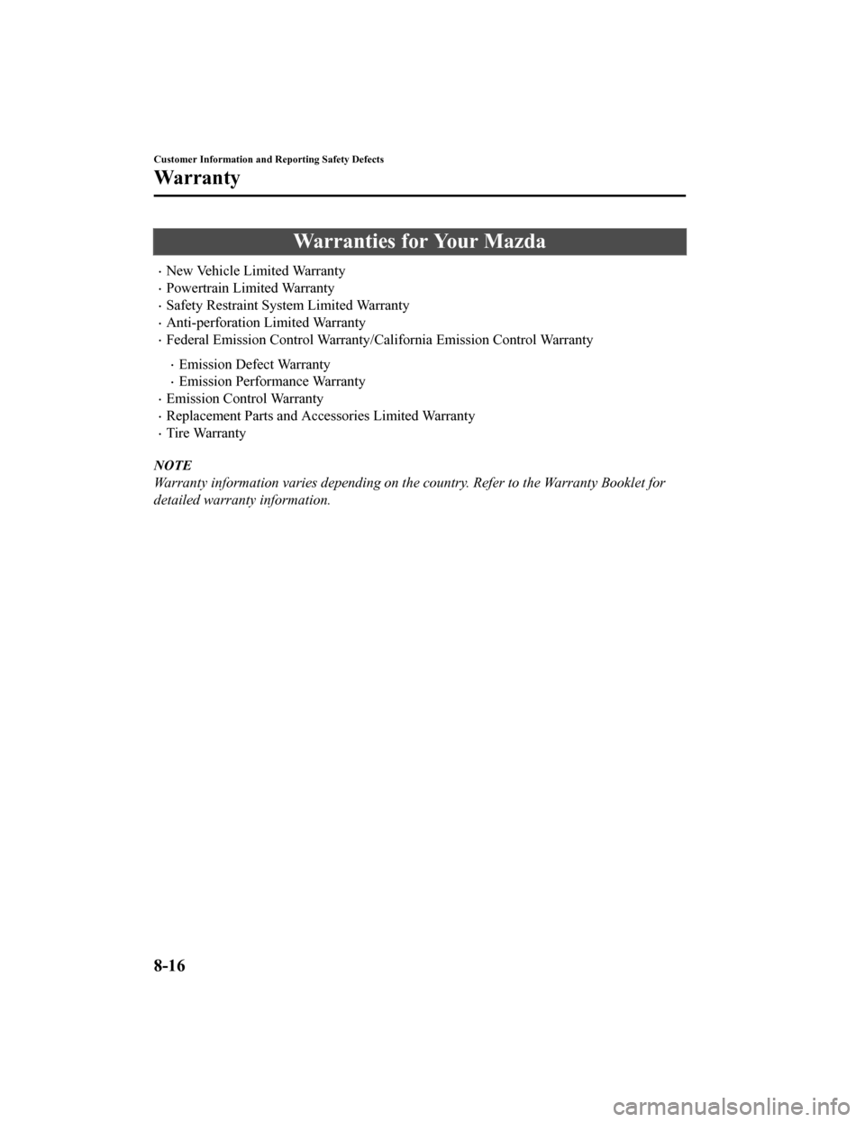 MAZDA MODEL MX-5 2020  Owners Manual (in English) Warranties for Your Mazda
New Vehicle Limited Warranty
Powertrain Limited Warranty
Safety Restraint System Limited Warranty
Anti-perforation Limited Warranty
Federal Emission Control Wa