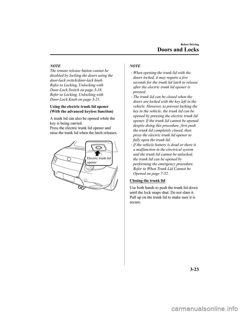 MAZDA MODEL MX-5 2020  Owners Manual (in English) NOTE
The remote release button cannot be
disabled by locking the doors using the
door-lock switch/door-lock knob.
Refer to Locking, Unlocking with
Door-Lock Switch on page 3-18.
Refer to Locking, Unlo