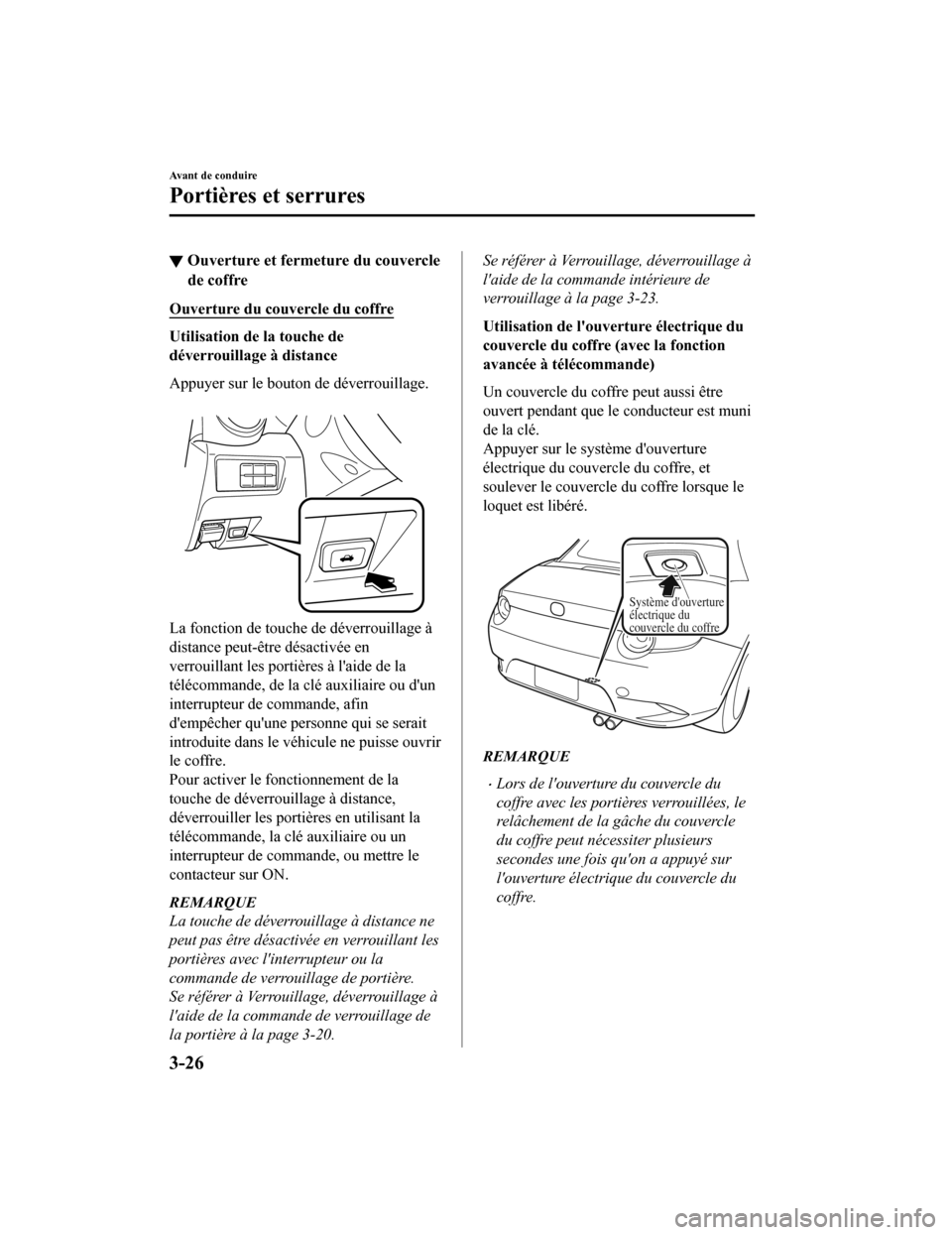 MAZDA MODEL MX-5 2020 Manuel du propriétaire (in French) ▼Ouverture et fermeture du couvercle
de coffre
Ouverture du couvercle du coffre
Utilisation de la touche de
déverrouillage à distance
Appuyer sur le bouton de déverrouillage.
La fonction de tou MAZDA MODEL MX-5 2020 Manuel du propriétaire (in French) ▼Ouverture et fermeture du couvercle
de coffre
Ouverture du couvercle du coffre
Utilisation de la touche de
déverrouillage à distance
Appuyer sur le bouton de déverrouillage.
La fonction de tou