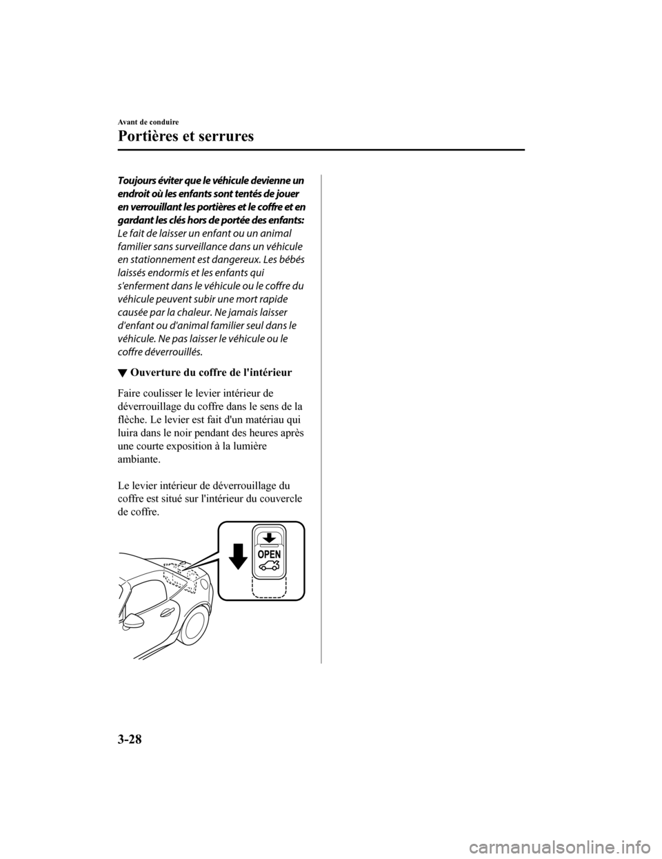 MAZDA MODEL MX-5 2020 Manuel du propriétaire (in French) Toujours éviter que le véhicule devienne un
endroit où les enfants sont tentés de jouer
en verrouillant les portières et le coffre et en
gardant les clés hors de portée des enfants:
Le fait de MAZDA MODEL MX-5 2020 Manuel du propriétaire (in French) Toujours éviter que le véhicule devienne un
endroit où les enfants sont tentés de jouer
en verrouillant les portières et le coffre et en
gardant les clés hors de portée des enfants:
Le fait de