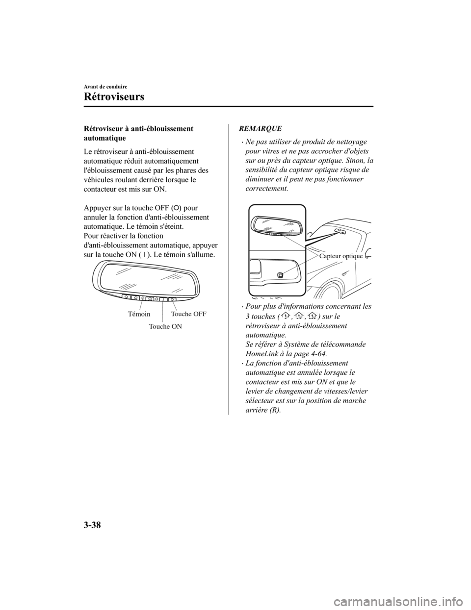 MAZDA MODEL MX-5 2020 Manuel du propriétaire (in French) Rétroviseur à anti-éblouissement
automatique
Le rétroviseur à anti-éblouissement
automatique réduit automatiquement
léblouissement causé par les phares des
véhicules roulant derrière lorsq MAZDA MODEL MX-5 2020 Manuel du propriétaire (in French) Rétroviseur à anti-éblouissement
automatique
Le rétroviseur à anti-éblouissement
automatique réduit automatiquement
léblouissement causé par les phares des
véhicules roulant derrière lorsq