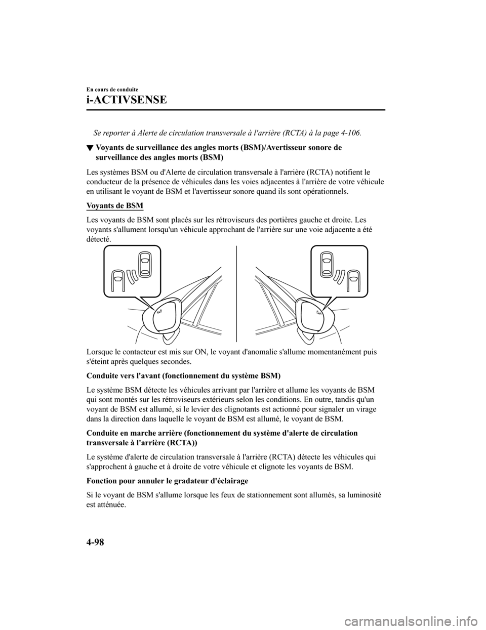 MAZDA MODEL MX-5 2020 Manuel du propriétaire (in French) Se reporter à Alerte de circulation transversale à larrière (RCTA) à la page 4-106.
â–¼Voyants de surveillance des angle
s morts (BSM)/Avertisseur sonore de
surveillance des angles morts (BSM)
Le MAZDA MODEL MX-5 2020 Manuel du propriétaire (in French) Se reporter à Alerte de circulation transversale à larrière (RCTA) à la page 4-106.
â–¼Voyants de surveillance des angle
s morts (BSM)/Avertisseur sonore de
surveillance des angles morts (BSM)
Le