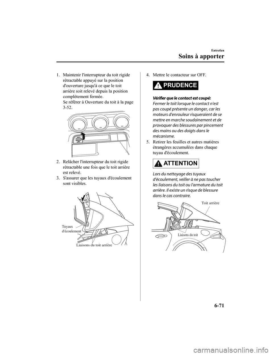 MAZDA MODEL MX-5 2020 Manuel du propriétaire (in French) 1. Maintenir linterrupteur du toit rigiderétractable appuyé sur la position
douverture jusquà ce que le toit
arrière soit relevé depuis la position
complètement fermée.
Se référer à Ouver MAZDA MODEL MX-5 2020 Manuel du propriétaire (in French) 1. Maintenir linterrupteur du toit rigiderétractable appuyé sur la position
douverture jusquà ce que le toit
arrière soit relevé depuis la position
complètement fermée.
Se référer à Ouver