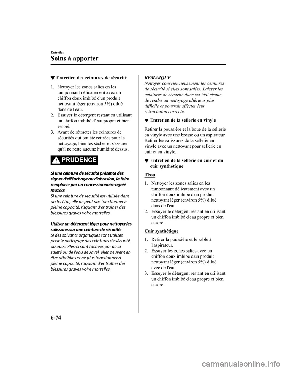 MAZDA MODEL MX-5 2020 Manuel du propriétaire (in French) ▼Entretien des ceintures de sécurité
1. Nettoyer les zones salies en les
tamponnant délicatement avec un
chiffon doux imbibé dun produit
nettoyant léger (environ 5%) dilué
dans de leau.
2. E MAZDA MODEL MX-5 2020 Manuel du propriétaire (in French) ▼Entretien des ceintures de sécurité
1. Nettoyer les zones salies en les
tamponnant délicatement avec un
chiffon doux imbibé dun produit
nettoyant léger (environ 5%) dilué
dans de leau.
2. E