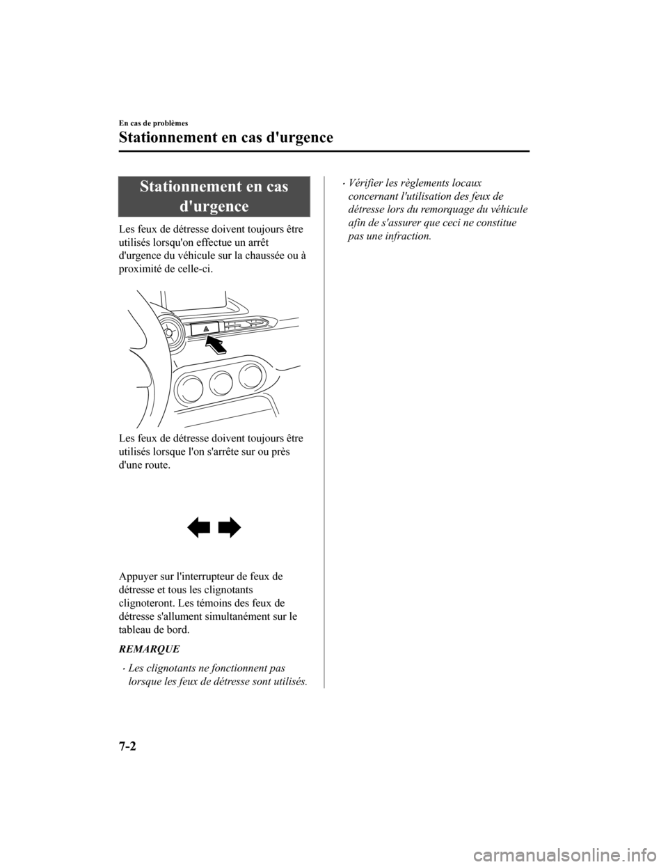 MAZDA MODEL MX-5 2020 Manuel du propriétaire (in French) Stationnement en casdurgence
Les feux de détresse doivent toujours être
utilisés lorsquon effectue un arrêt
durgence du véhicule sur la chaussée ou Ã
proximité de celle-ci.
Les feux de dà MAZDA MODEL MX-5 2020 Manuel du propriétaire (in French) Stationnement en casdurgence
Les feux de détresse doivent toujours être
utilisés lorsquon effectue un arrêt
durgence du véhicule sur la chaussée ou Ã
proximité de celle-ci.
Les feux de dÃ