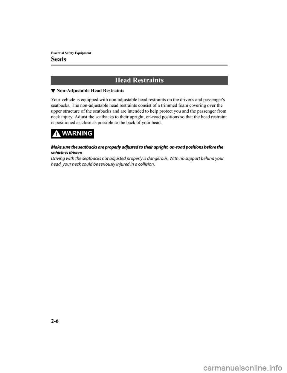 MAZDA MODEL MX-5 2018   (in English) User Guide Head Restraints
▼Non-Adjustable Head Restraints
Your vehicle is equipped with non
-adjustable head restraints on the drivers and passengers
seatbacks. The non-adjustable head restraints consist of
