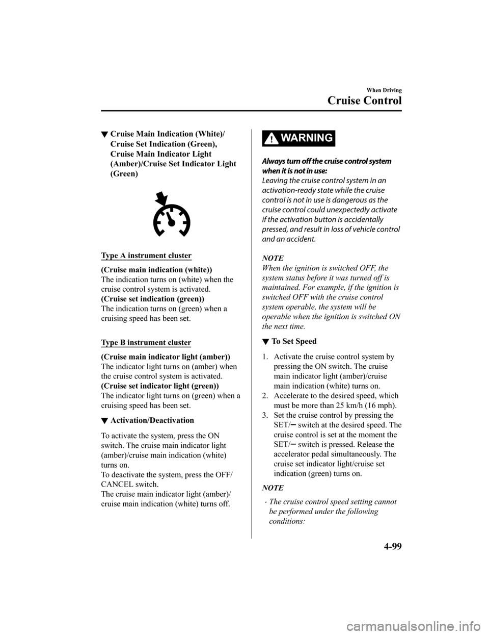 MAZDA MODEL MX-5 2018 Owners Manual (in English) â–¼Cruise Main Indication (White)/
Cruise Set Indication (Green),
Cruise Main Indicator Light
(Amber)/Cruise Set Indicator Light
(Green)
Type A instrument cluster
(Cruise main ind
ication (white))
The MAZDA MODEL MX-5 2018 Owners Manual (in English) â–¼Cruise Main Indication (White)/
Cruise Set Indication (Green),
Cruise Main Indicator Light
(Amber)/Cruise Set Indicator Light
(Green)
Type A instrument cluster
(Cruise main ind
ication (white))
The