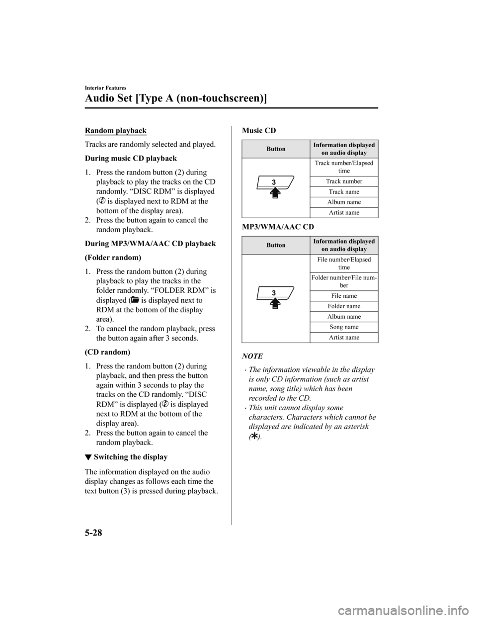 MAZDA MODEL MX-5 2018 (in English) Service Manual Random playback
Tracks are randomly selected and played.
During music CD playback
1. Press the random button (2) duringplayback to play the tracks on the CD
randomly. “DISC RDM” is displayed
(
is MAZDA MODEL MX-5 2018 (in English) Service Manual Random playback
Tracks are randomly selected and played.
During music CD playback
1. Press the random button (2) duringplayback to play the tracks on the CD
randomly. “DISC RDM” is displayed
(
is