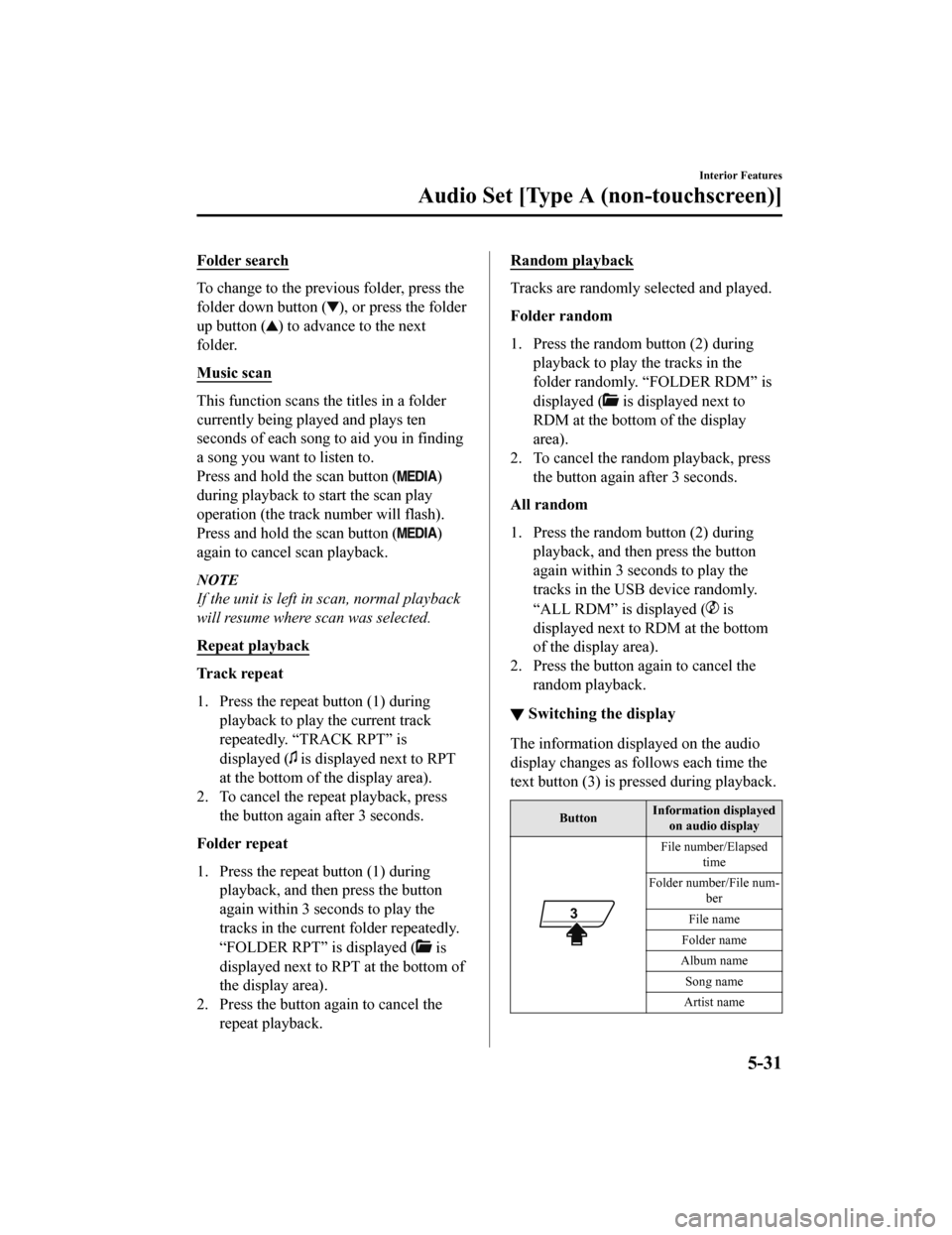 MAZDA MODEL MX-5 2018 Owners Manual (in English) Folder search
To change to the previous folder, press the
folder down button (
), or press the folder
up button (
) to advance to the next
folder.
Music scan
This function scans the titles in a folder MAZDA MODEL MX-5 2018 Owners Manual (in English) Folder search
To change to the previous folder, press the
folder down button (
), or press the folder
up button (
) to advance to the next
folder.
Music scan
This function scans the titles in a folder