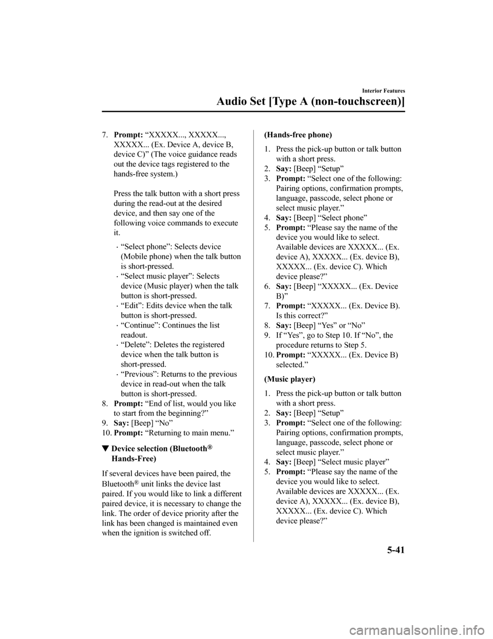 MAZDA MODEL MX-5 2018 Owners Manual (in English) 7.Prompt: “XXXXX..., XXXXX...,
XXXXX... (Ex. Device A, device B,
device C)” (The voice guidance reads
out the device tags registered to the
hands-free system.)
Press the talk butto n with a sho MAZDA MODEL MX-5 2018 Owners Manual (in English) 7.Prompt: “XXXXX..., XXXXX...,
XXXXX... (Ex. Device A, device B,
device C)” (The voice guidance reads
out the device tags registered to the
hands-free system.)
Press the talk butto n with a sho