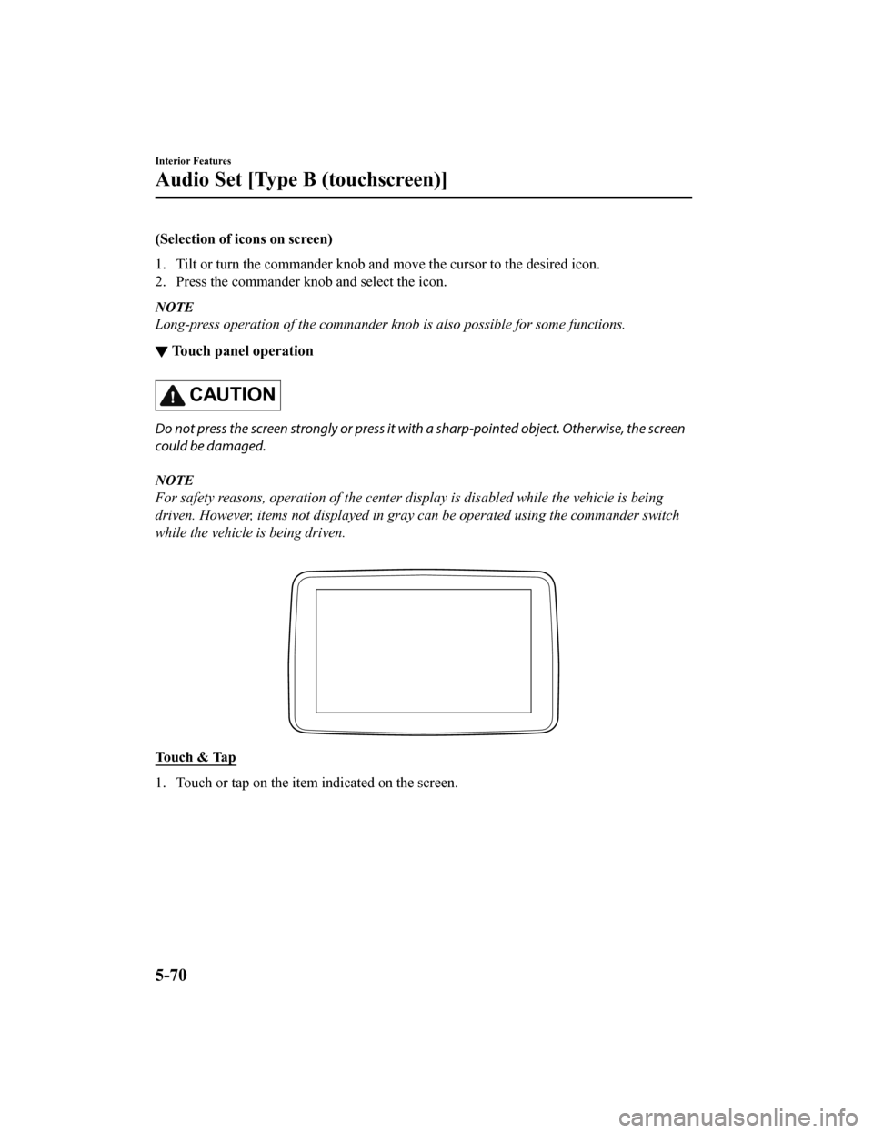 MAZDA MODEL MX-5 2018 (in English) Repair Manual (Selection of icons on screen)
1. Tilt or turn the commander knob and move the cursor to the desired icon.
2. Press the commander knob and select the icon.
NOTE
Long-press operation of the commander k MAZDA MODEL MX-5 2018 (in English) Repair Manual (Selection of icons on screen)
1. Tilt or turn the commander knob and move the cursor to the desired icon.
2. Press the commander knob and select the icon.
NOTE
Long-press operation of the commander k