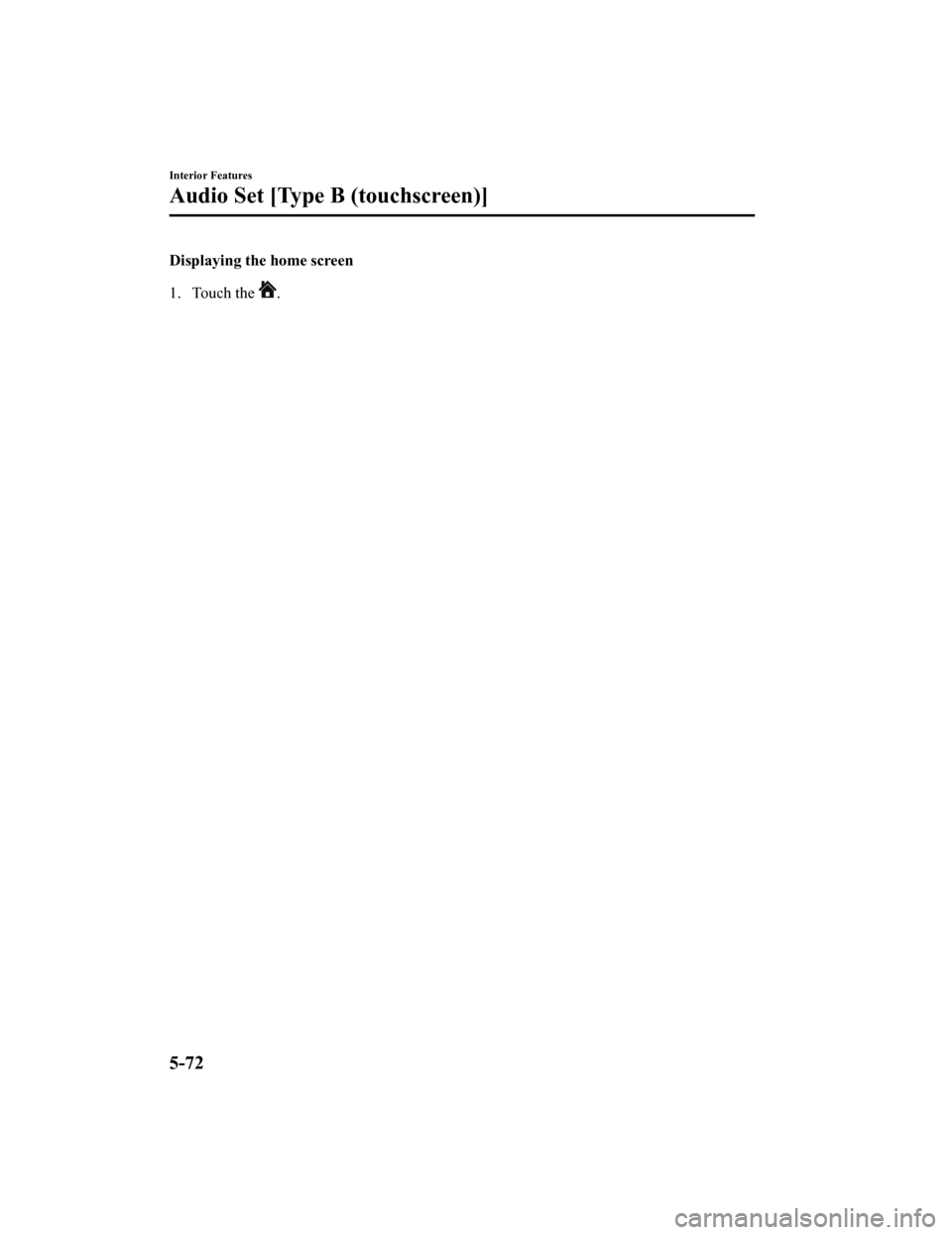 MAZDA MODEL MX-5 2018   (in English) Repair Manual Displaying the home screen
1. Touch the 
.
Interior Features
Audio Set [Type B (touchscreen)]
5-72
MX-5_8GF7-EA-17J_Edition22017-10-31 14:07:27 