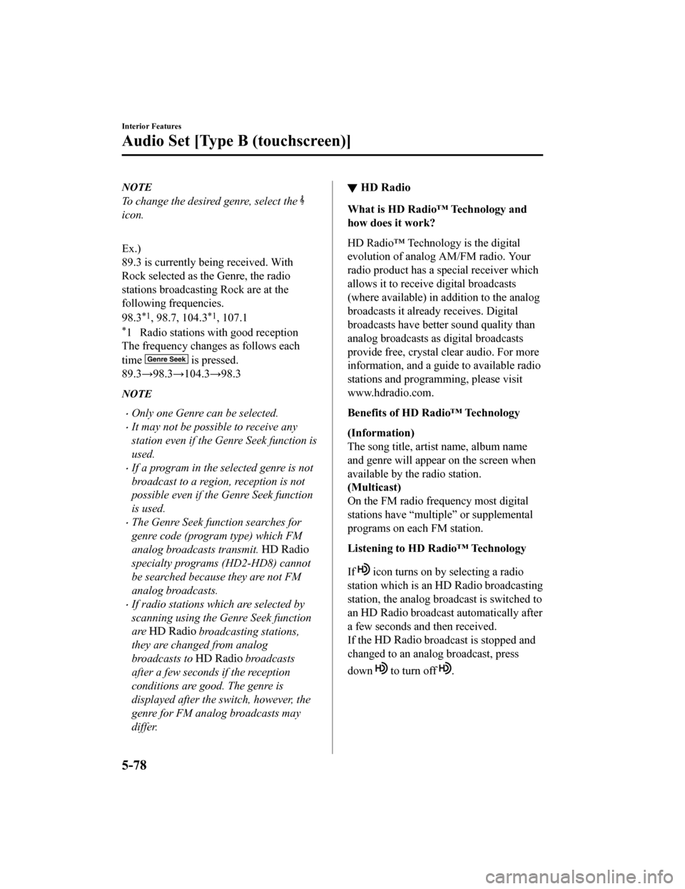 MAZDA MODEL MX-5 2018 (in English) Manual PDF NOTE
To change the desired genre, select the
icon.
Ex.)
89.3 is currently being received. With
Rock selected as the Genre, the radio
stations broadcasting Rock are at the
following frequencies.
98. MAZDA MODEL MX-5 2018 (in English) Manual PDF NOTE
To change the desired genre, select the
icon.
Ex.)
89.3 is currently being received. With
Rock selected as the Genre, the radio
stations broadcasting Rock are at the
following frequencies.
98.