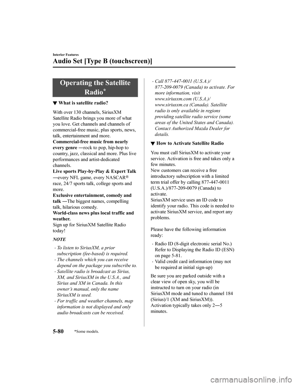 MAZDA MODEL MX-5 2018 Owners Manual (in English) Operating the SatelliteRadio
*
▼What is satellite radio?
With over 130 channels, SiriusXM
Satellite Radio brings you more of what
you love. Get channels and channels of
commercial-free music, plus s MAZDA MODEL MX-5 2018 Owners Manual (in English) Operating the SatelliteRadio
*
▼What is satellite radio?
With over 130 channels, SiriusXM
Satellite Radio brings you more of what
you love. Get channels and channels of
commercial-free music, plus s