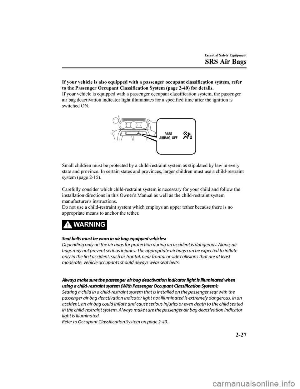 MAZDA MODEL MX-5 2018 (in English) Service Manual If your vehicle is also equipped with a passenger occupant classification system, refer
to the Passenger Occupant Classification System (page 2-40) for details.
If your vehicle is equipped with a pa MAZDA MODEL MX-5 2018 (in English) Service Manual If your vehicle is also equipped with a passenger occupant classification system, refer
to the Passenger Occupant Classification System (page 2-40) for details.
If your vehicle is equipped with a pa