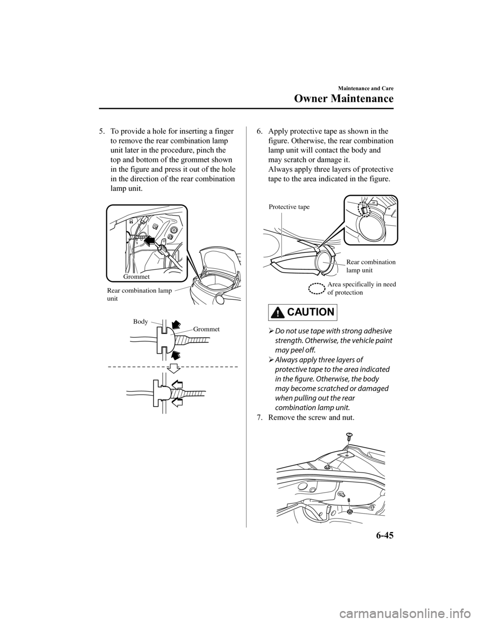 MAZDA MODEL MX-5 2018  Owners Manual (in English) 5. To provide a hole for inserting a fingerto remove the rear  combination lamp
unit later in the procedure, pinch the
top and bottom of the grommet shown
in the figure and press it out of the hole
in