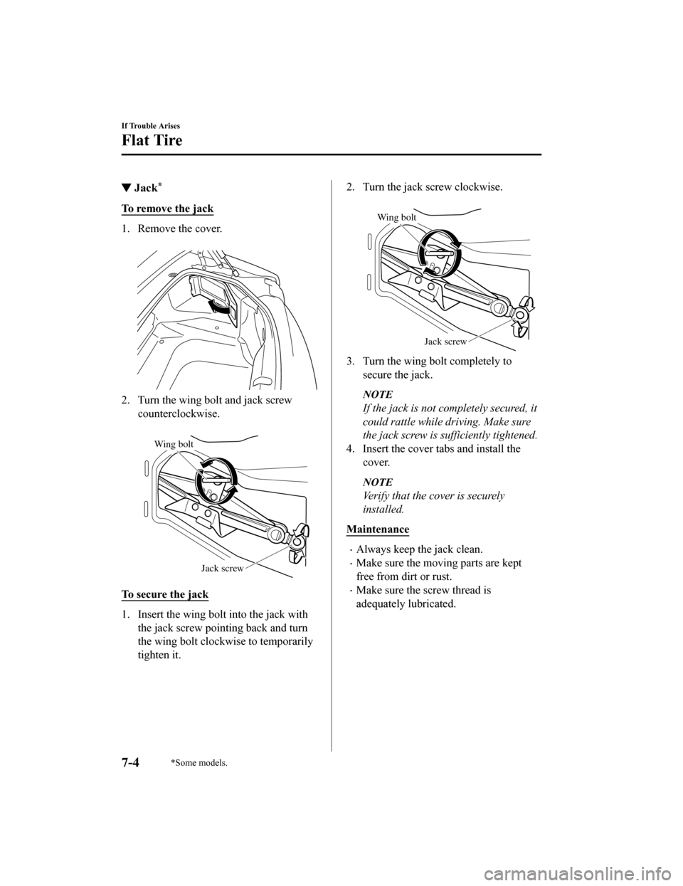 MAZDA MODEL MX-5 2018 Owners Manual (in English) ▼Jack*
To remove the jack
1. Remove the cover.
2. Turn the wing bolt and jack screwcounterclockwise.
Wing bolt
Jack screw
To secure the jack
1. Insert the wing bolt into the jack withthe jack sc MAZDA MODEL MX-5 2018 Owners Manual (in English) ▼Jack*
To remove the jack
1. Remove the cover.
2. Turn the wing bolt and jack screwcounterclockwise.
Wing bolt
Jack screw
To secure the jack
1. Insert the wing bolt into the jack withthe jack sc