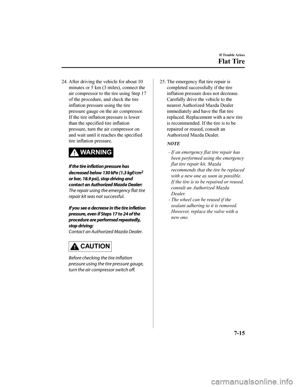 MAZDA MODEL MX-5 2018  Owners Manual (in English) 24. After driving the vehicle for about 10minutes or 5 km (3 miles), connect the
air compressor to th e tire using Step 17
of the procedure, and check the tire
inflation pressure using the tire
pressu