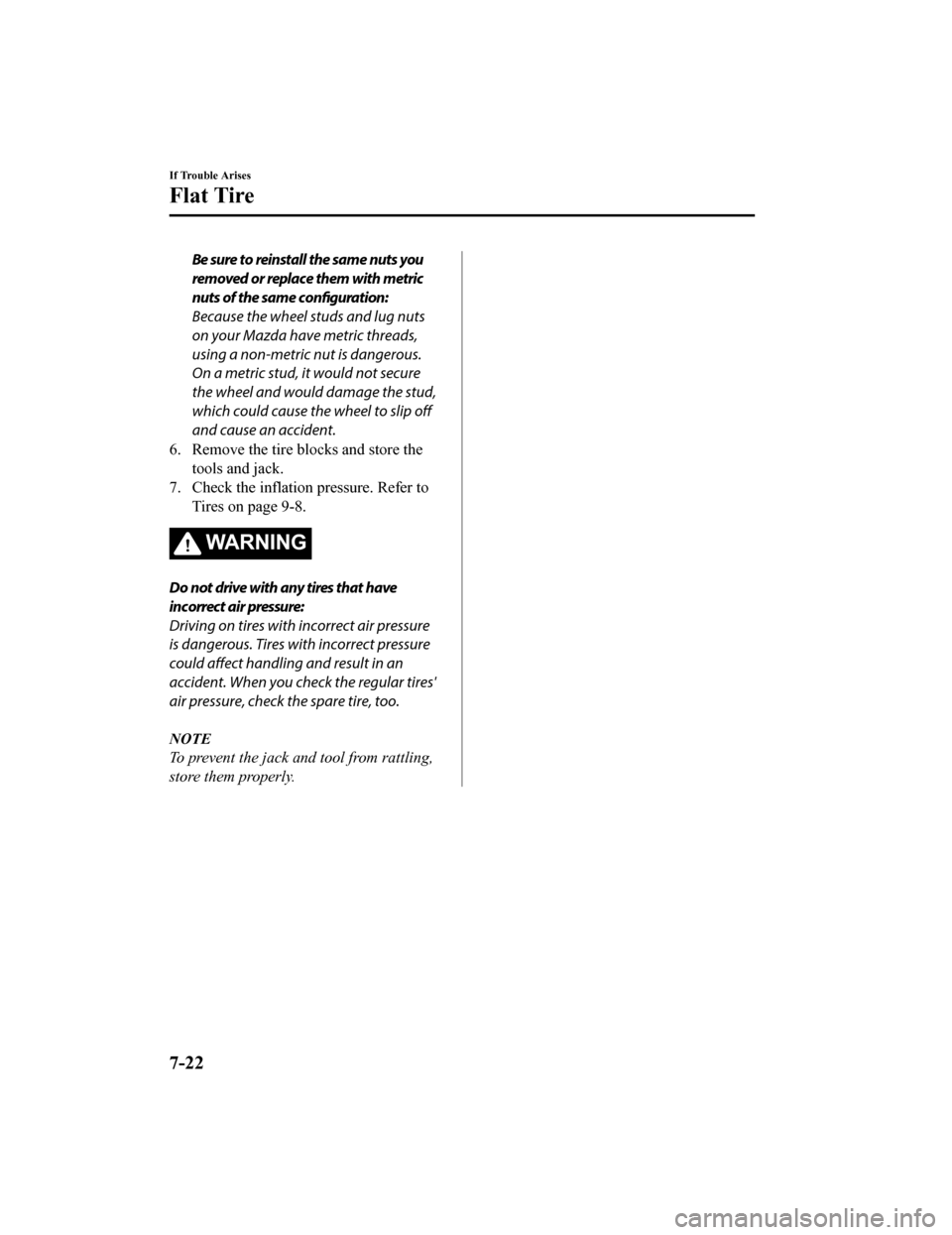 MAZDA MODEL MX-5 2018 Owners Manual (in English) Be sure to reinstall the same nuts you
removed or replace them with metric
nuts of the same configuration:
Because the wheel studs and lug nuts
on your Mazda have metric threads,
using a non-metric nu MAZDA MODEL MX-5 2018 Owners Manual (in English) Be sure to reinstall the same nuts you
removed or replace them with metric
nuts of the same configuration:
Because the wheel studs and lug nuts
on your Mazda have metric threads,
using a non-metric nu
