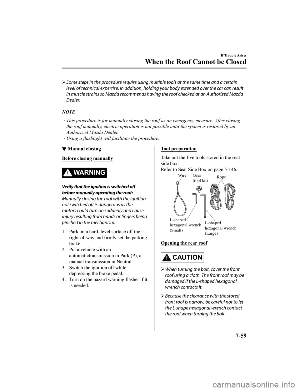 MAZDA MODEL MX-5 2018 Owners Manual (in English) Some steps in the procedure require using mult iple tools at the same time and a certain
level of technical expertise. In addition, hold ing your body extended over the car can result
in muscle str MAZDA MODEL MX-5 2018 Owners Manual (in English) Some steps in the procedure require using mult iple tools at the same time and a certain
level of technical expertise. In addition, hold ing your body extended over the car can result
in muscle str