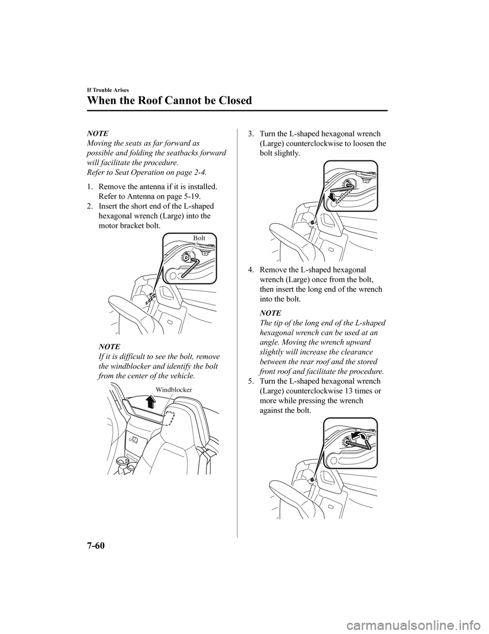 MAZDA MODEL MX-5 2018 Owners Manual (in English) NOTE
Moving the seats as far forward as
possible and folding the seatbacks forward
will facilitate the procedure.
Refer to Seat Operation on page 2-4.
1. Remove the antenna if it is installed.Refer to MAZDA MODEL MX-5 2018 Owners Manual (in English) NOTE
Moving the seats as far forward as
possible and folding the seatbacks forward
will facilitate the procedure.
Refer to Seat Operation on page 2-4.
1. Remove the antenna if it is installed.Refer to