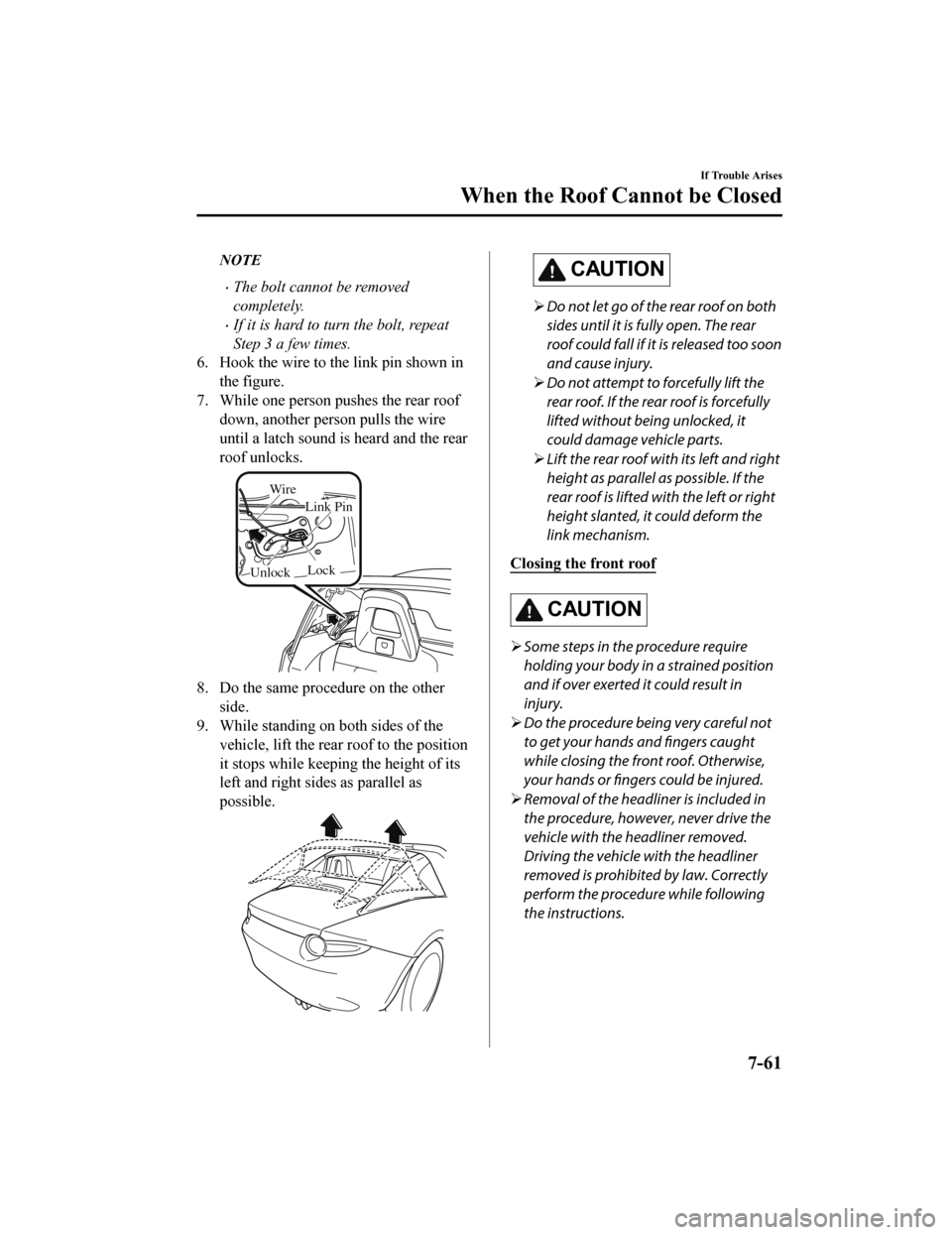 MAZDA MODEL MX-5 2018 Owners Manual (in English) NOTE
The bolt cannot be removed
completely.
If it is hard to turn the bolt, repeat
Step 3 a few times.
6. Hook the wire to the link pin shown in the figure.
7. While one person pushes the rear r MAZDA MODEL MX-5 2018 Owners Manual (in English) NOTE
The bolt cannot be removed
completely.
If it is hard to turn the bolt, repeat
Step 3 a few times.
6. Hook the wire to the link pin shown in the figure.
7. While one person pushes the rear r