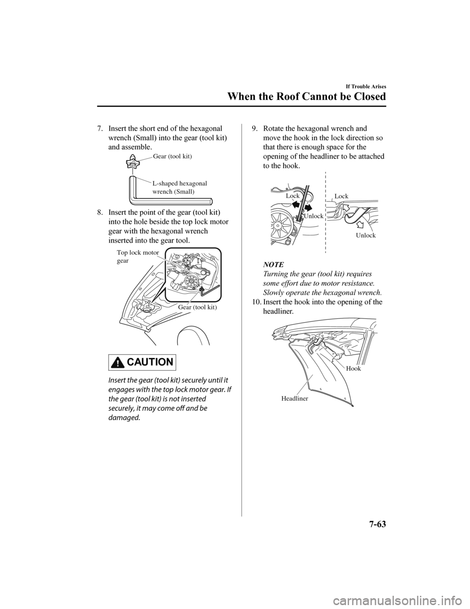 MAZDA MODEL MX-5 2018 Owners Manual (in English) 7. Insert the short end of the hexagonalwrench (Small) into the gear (tool kit)
and assemble.
L-shaped hexagonal
wrench (Small)Gear (tool kit)
8. Insert the point of the gear (tool kit)
into the hole MAZDA MODEL MX-5 2018 Owners Manual (in English) 7. Insert the short end of the hexagonalwrench (Small) into the gear (tool kit)
and assemble.
L-shaped hexagonal
wrench (Small)Gear (tool kit)
8. Insert the point of the gear (tool kit)
into the hole