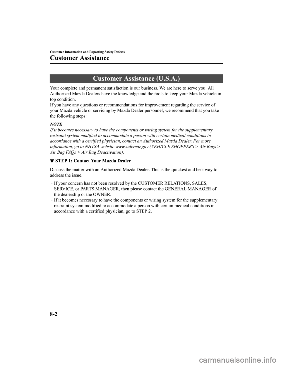 MAZDA MODEL MX-5 2018 Owners Manual (in English) Customer Assistance (U.S.A.)
Your complete and permanent satisfaction is our business. We are here to serve you. All
Authorized Mazda Dealers have the knowledge and the tools to ke ep your Mazda vehic MAZDA MODEL MX-5 2018 Owners Manual (in English) Customer Assistance (U.S.A.)
Your complete and permanent satisfaction is our business. We are here to serve you. All
Authorized Mazda Dealers have the knowledge and the tools to ke ep your Mazda vehic