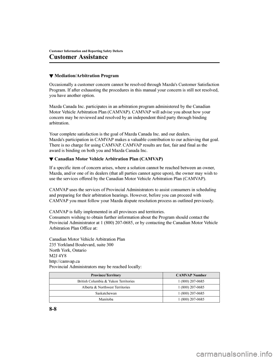 MAZDA MODEL MX-5 2018 Owners Manual (in English) ▼Mediation/Arbitration Program
Occasionally a customer concern cannot be resolved through Mazd
as Customer Satisfaction
Program. If after exhausting the procedures in this manual your concern is st MAZDA MODEL MX-5 2018 Owners Manual (in English) ▼Mediation/Arbitration Program
Occasionally a customer concern cannot be resolved through Mazd
as Customer Satisfaction
Program. If after exhausting the procedures in this manual your concern is st