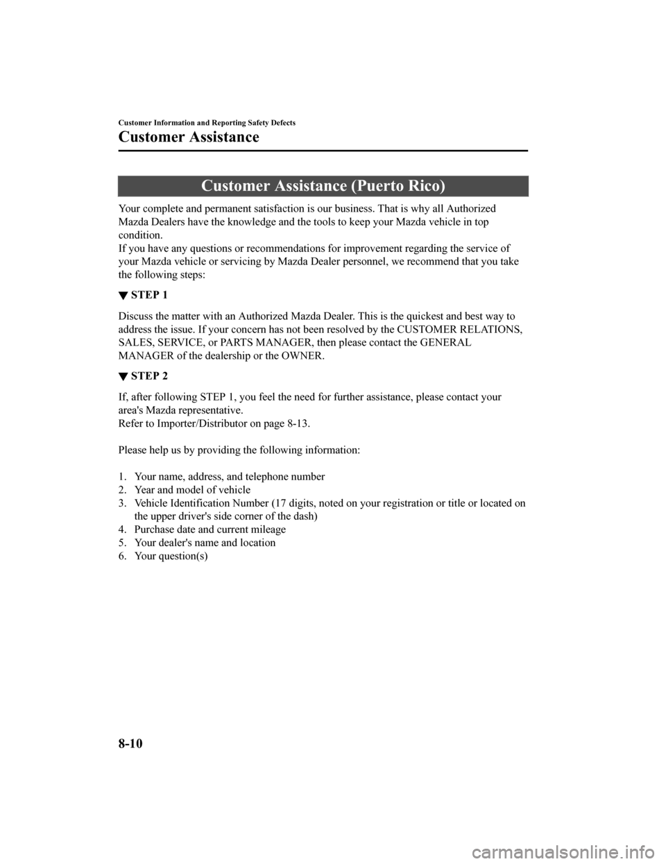 MAZDA MODEL MX-5 2018 Owners Manual (in English) Customer Assistance (Puerto Rico)
Your complete and permanent satisfaction is our business. That is why all Authorized
Mazda Dealers have the knowledge and the tools to keep your Maz da vehicle in top MAZDA MODEL MX-5 2018 Owners Manual (in English) Customer Assistance (Puerto Rico)
Your complete and permanent satisfaction is our business. That is why all Authorized
Mazda Dealers have the knowledge and the tools to keep your Maz da vehicle in top