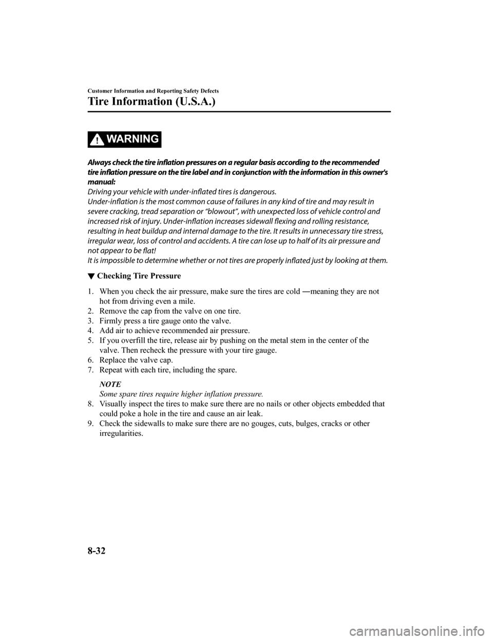 MAZDA MODEL MX-5 2018 Owners Manual (in English) WA R N I N G
Always check the tire inflation pressures on a regular basis according to the recommended
tire inflation pressure on the tire label and in conjunction with the information in this owners MAZDA MODEL MX-5 2018 Owners Manual (in English) WA R N I N G
Always check the tire inflation pressures on a regular basis according to the recommended
tire inflation pressure on the tire label and in conjunction with the information in this owners