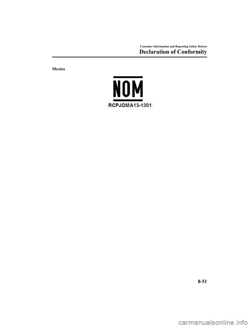 MAZDA MODEL MX-5 2018  Owners Manual (in English) Mexico
Customer Information and Reporting Safety Defects
Declaration of Conformity
8-51
MX-5_8GF7-EA-17J_Edition22017-10-31 14:07:27 