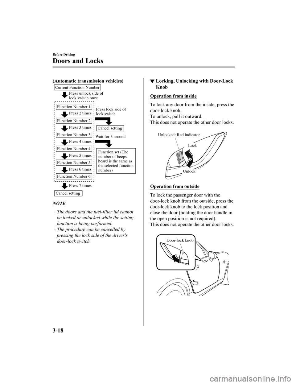 MAZDA MODEL MX-5 2018 (in English) Owners Manual (Automatic transmission vehicles)
Press unlock side of
lock switch once
Press 2 times
Press 3 times
Current Function Number
Function Number 1
Function Number 2
Press 4 times
Function Number 3
Press 5 MAZDA MODEL MX-5 2018 (in English) Owners Manual (Automatic transmission vehicles)
Press unlock side of
lock switch once
Press 2 times
Press 3 times
Current Function Number
Function Number 1
Function Number 2
Press 4 times
Function Number 3
Press 5