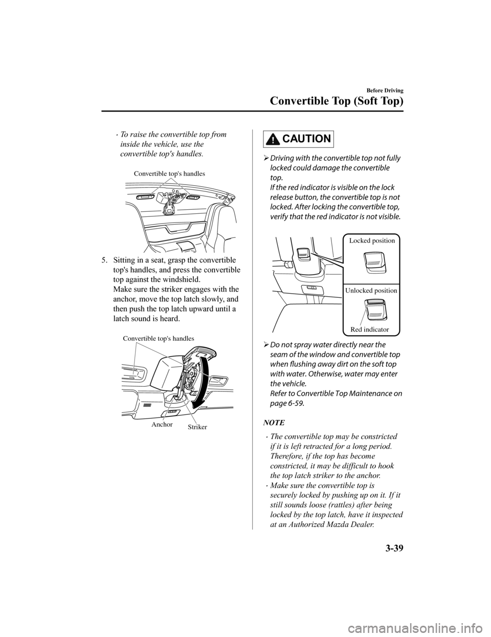 MAZDA MODEL MX-5 2018 Owners Manual (in English) ï‚·To raise the convertible top from
inside the vehicle, use the
convertible tops handles.
Convertible tops handles
5. Sitting in a seat, grasp the convertibletops handles, and press the converti MAZDA MODEL MX-5 2018 Owners Manual (in English) ï‚·To raise the convertible top from
inside the vehicle, use the
convertible tops handles.
Convertible tops handles
5. Sitting in a seat, grasp the convertibletops handles, and press the converti