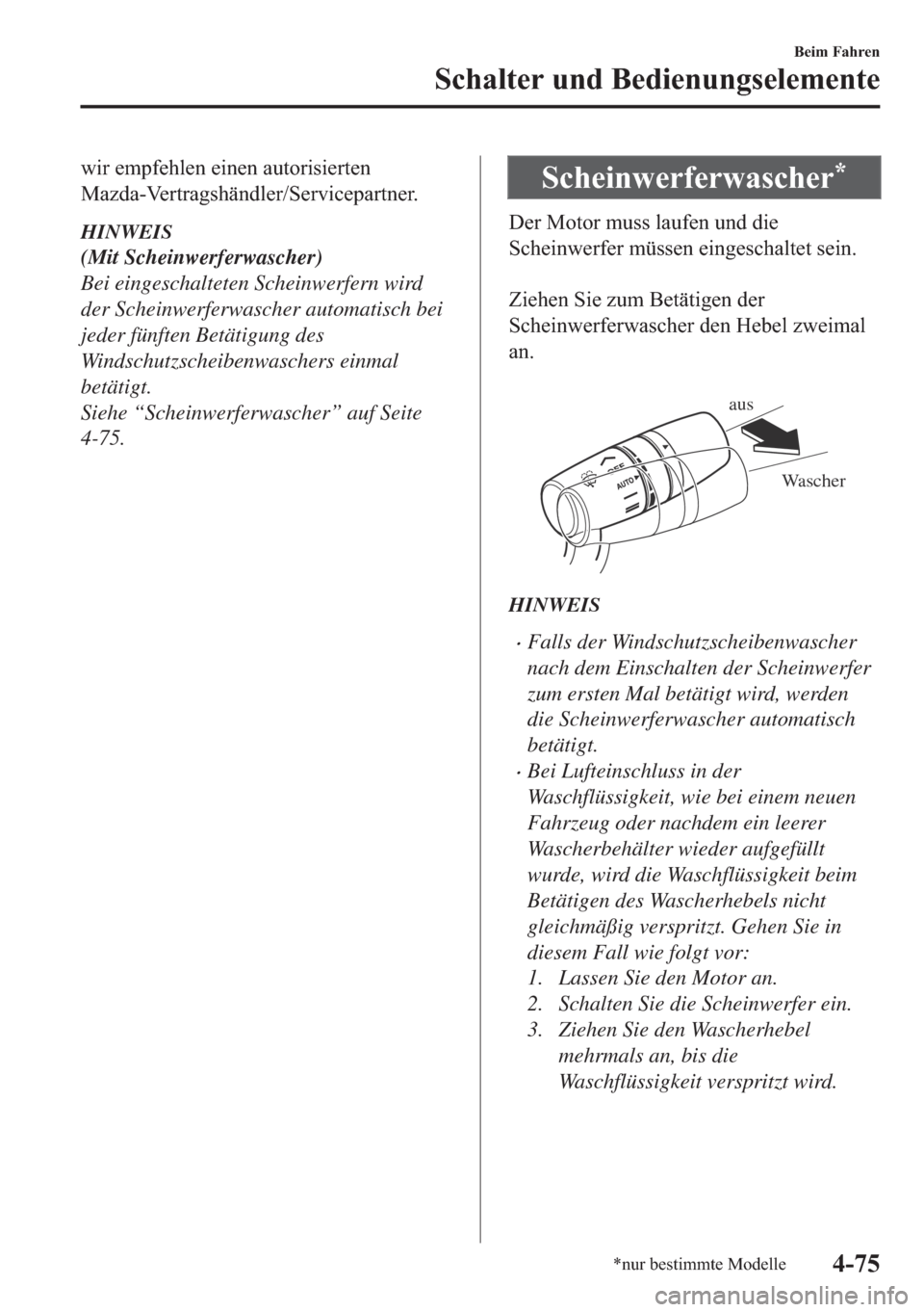 MAZDA MODEL MX-5 2018  Betriebsanleitung (in German) �Z�L�U��H�P�S�I�H�K�O�H�Q��H�L�Q�H�Q��D�X�W�R�U�L�V�L�H�U�W�H�Q
�0�D�]�G�D��9�H�U�W�U�D�J�V�K�l�Q�G�O�H�U��6�H�U�Y�L�F�H�S�D�U�W�Q�H�U�
HINWEIS
(Mit Scheinwerferwascher)
Bei eingeschalteten Sche