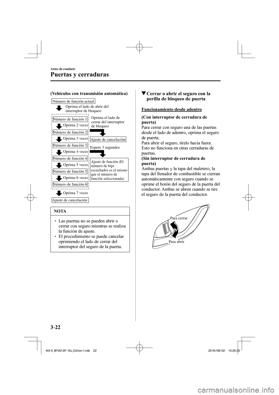 MAZDA MODEL MX-5 2018  Manual del propietario (in Spanish) 3–22
Antes de conducir
Puertas y cerraduras
    (Vehículos con transmisión automática) 
 
Oprima el lado de abrir del 
interruptor de bloqueo
Oprima 2 veces
Oprima 3 veces Número de función act