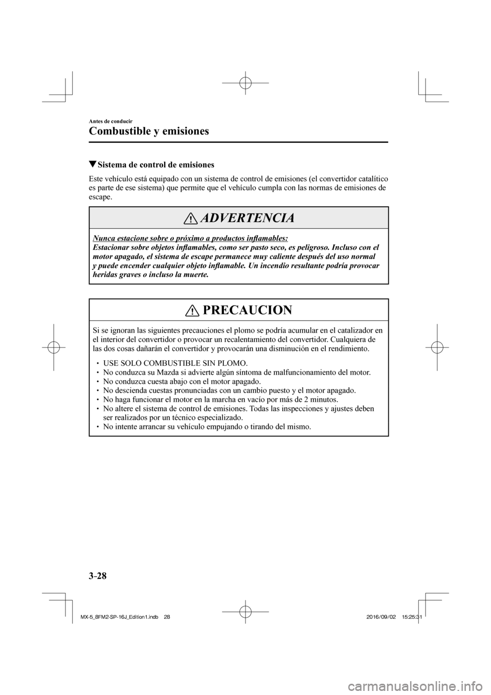 MAZDA MODEL MX-5 2018  Manual del propietario (in Spanish) 3–28
Antes de conducir
Combustible y emisiones
          Sistema de control de emisiones
            Este vehículo está equipado con un sistema de control de emisiones (el convertidor catalítico 