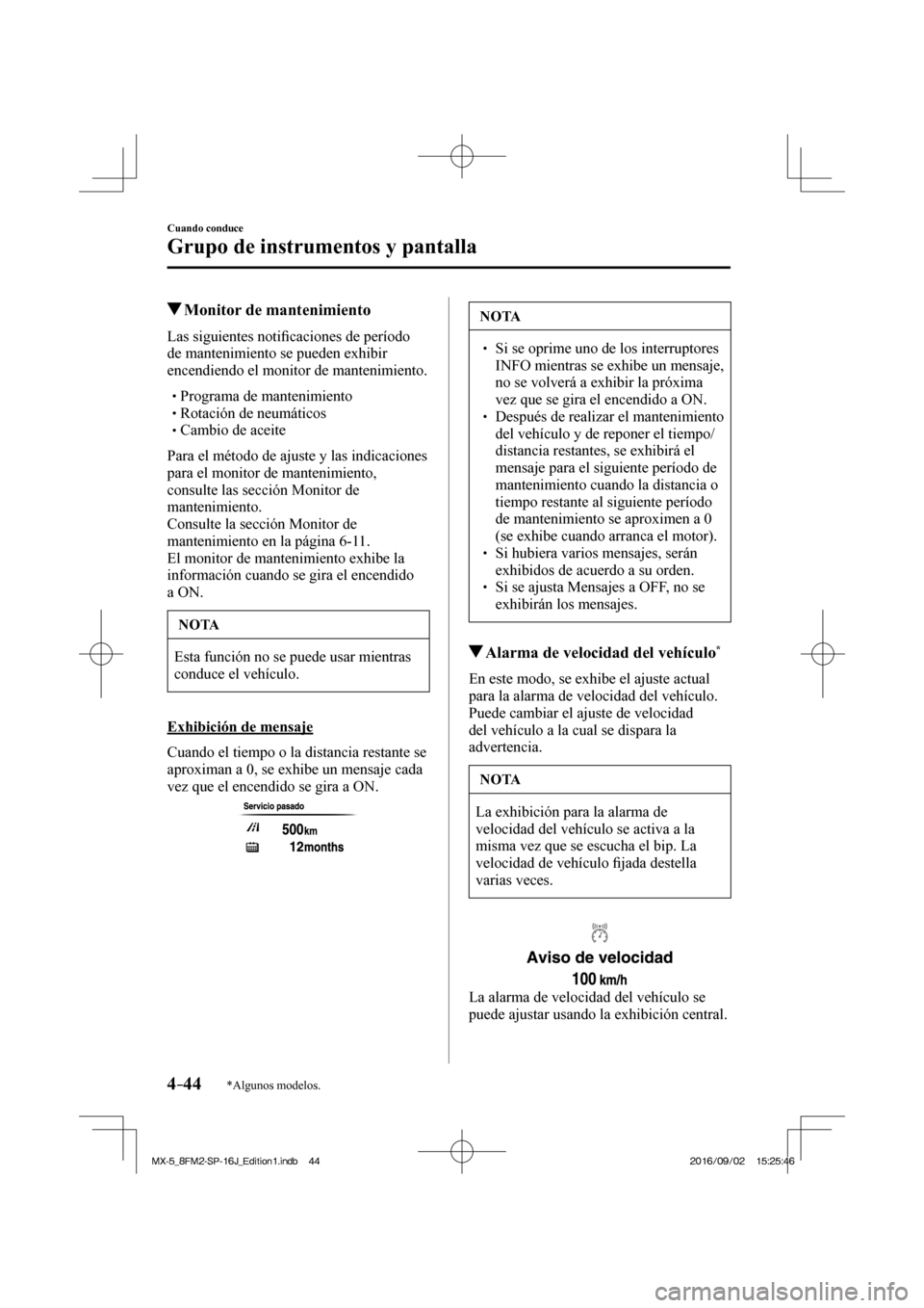 MAZDA MODEL MX-5 2018  Manual del propietario (in Spanish) 4–44
Cuando conduce
Grupo de instrumentos y pantalla
*Algunos modelos.
          Monitor de mantenimiento
            L a s   s i g u i e n t e s   n o t i�¿ caciones de período 
de mantenimiento 