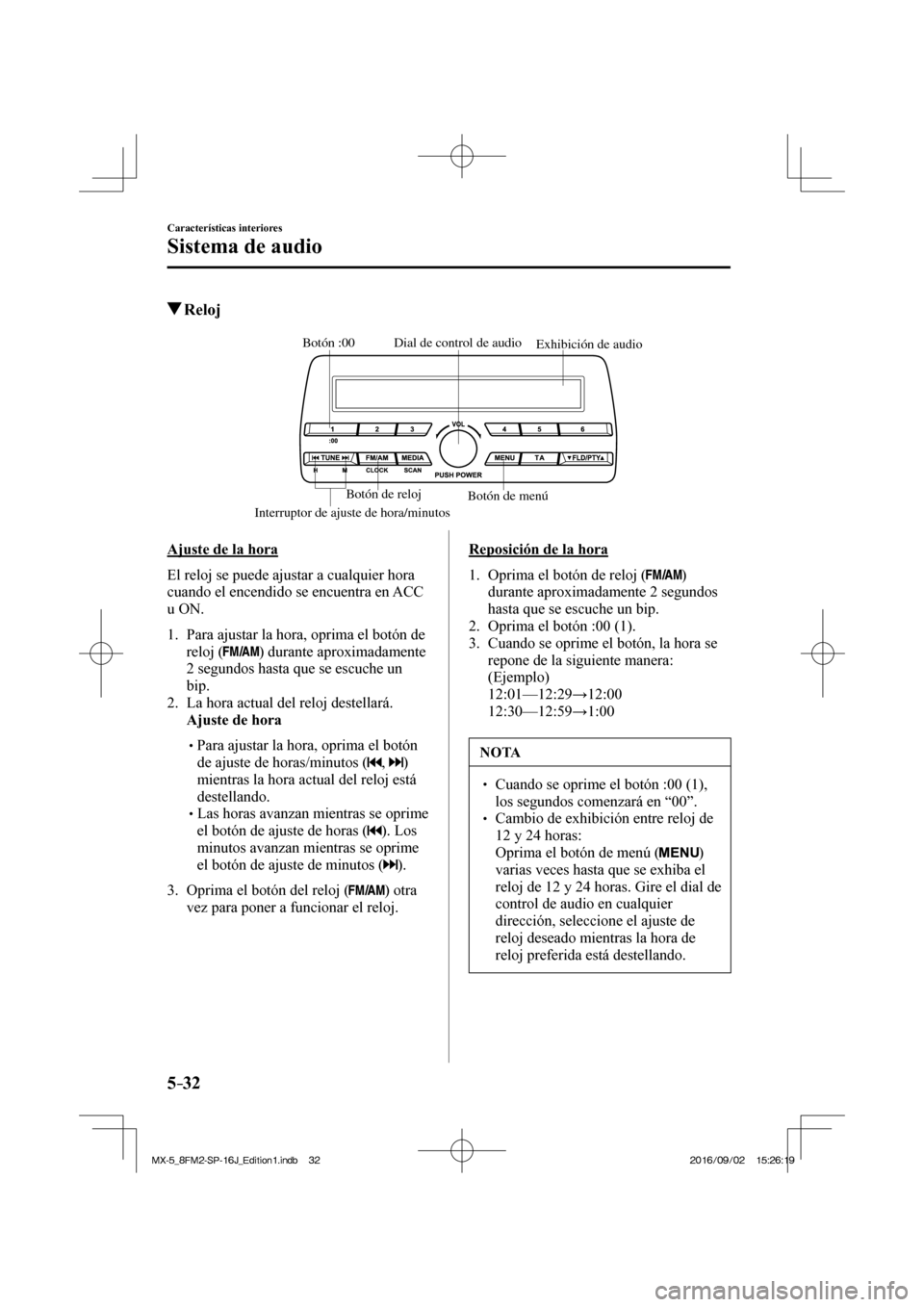MAZDA MODEL MX-5 2018  Manual del propietario (in Spanish) 5–32
Características interiores
Sistema de audio
          Reloj
           
Exhibición de audio Dial de control de audio
Interruptor de ajuste de hora/minutosBotón :00
Botón de menú Botón de 
