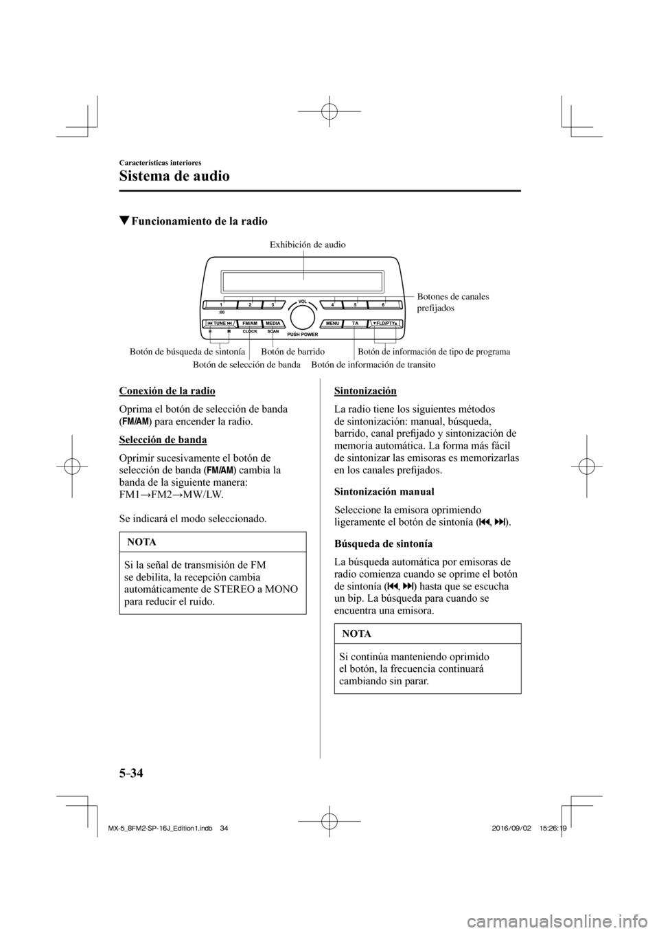 MAZDA MODEL MX-5 2018  Manual del propietario (in Spanish) 5–34
Características interiores
Sistema de audio
          Funcionamiento de la radio
   Botón de selección de banda Botón de información de transitoBotones de canales 
prefijados 
Botón de ba