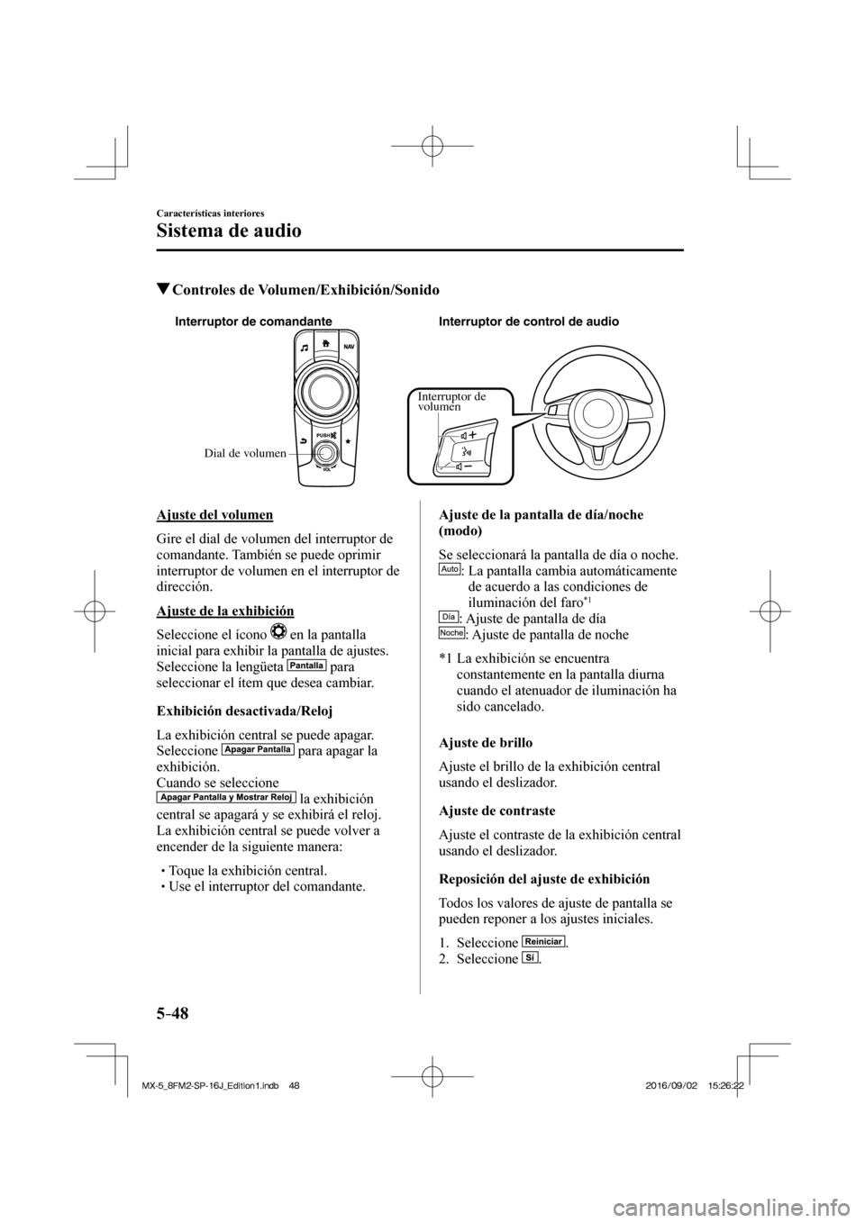 MAZDA MODEL MX-5 2018 Manual del propietario (in Spanish) 5–48
Características interiores
Sistema de audio
Controles de Volumen/Exhibición/Sonido
Dial de volumen Interruptor de comandante Interruptor de control de audio
Interruptor de
vo MAZDA MODEL MX-5 2018 Manual del propietario (in Spanish) 5–48
Características interiores
Sistema de audio
Controles de Volumen/Exhibición/Sonido
Dial de volumen Interruptor de comandante Interruptor de control de audio
Interruptor de
vo