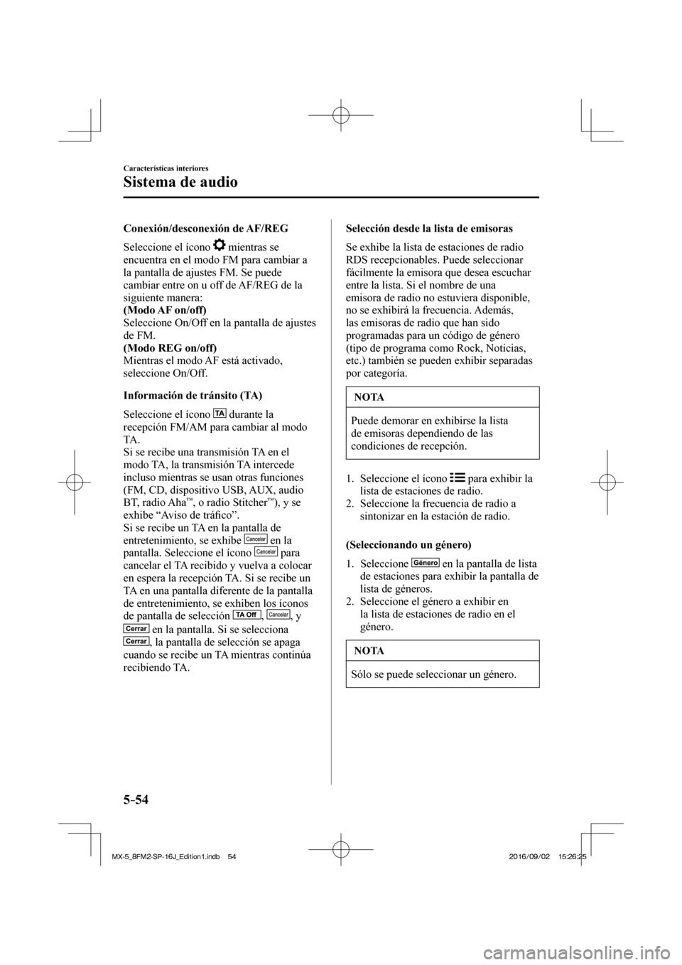 MAZDA MODEL MX-5 2018 Manual del propietario (in Spanish) 5–54
Características interiores
Sistema de audio
Conexión/desconexión de AF/REG
Seleccione el ícono
mientras se
encuentra en el modo FM para cambiar a
la pantalla de ajustes FM. MAZDA MODEL MX-5 2018 Manual del propietario (in Spanish) 5–54
Características interiores
Sistema de audio
Conexión/desconexión de AF/REG
Seleccione el ícono
mientras se
encuentra en el modo FM para cambiar a
la pantalla de ajustes FM.