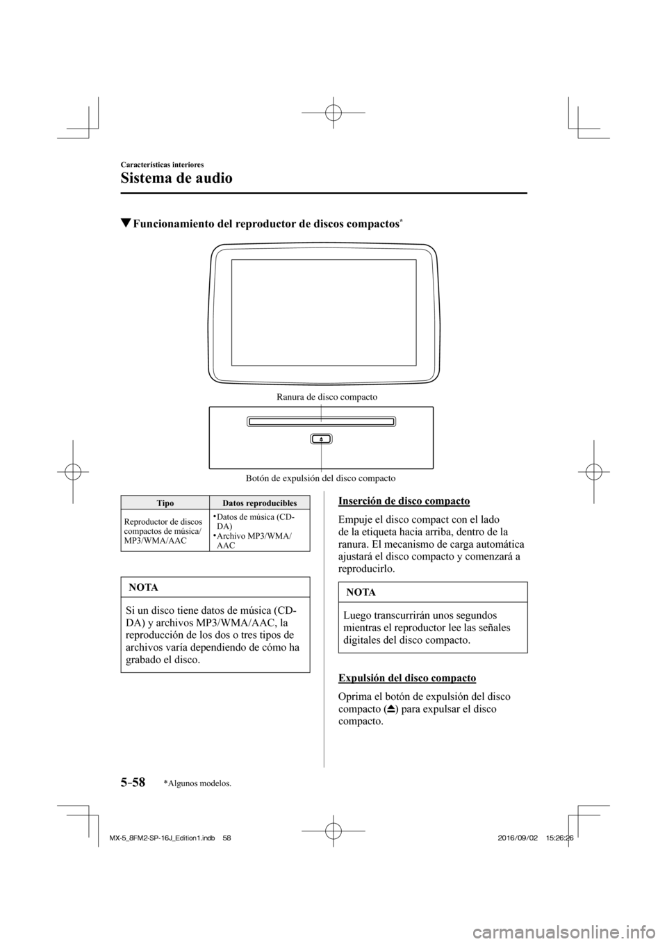MAZDA MODEL MX-5 2018 Manual del propietario (in Spanish) 5–58
Características interiores
Sistema de audio
*Algunos modelos.
Funcionamiento del reproductor de discos compactos *
Botón de expulsión del disco compactoRanura de disco compacto MAZDA MODEL MX-5 2018 Manual del propietario (in Spanish) 5–58
Características interiores
Sistema de audio
*Algunos modelos.
Funcionamiento del reproductor de discos compactos *
Botón de expulsión del disco compactoRanura de disco compacto