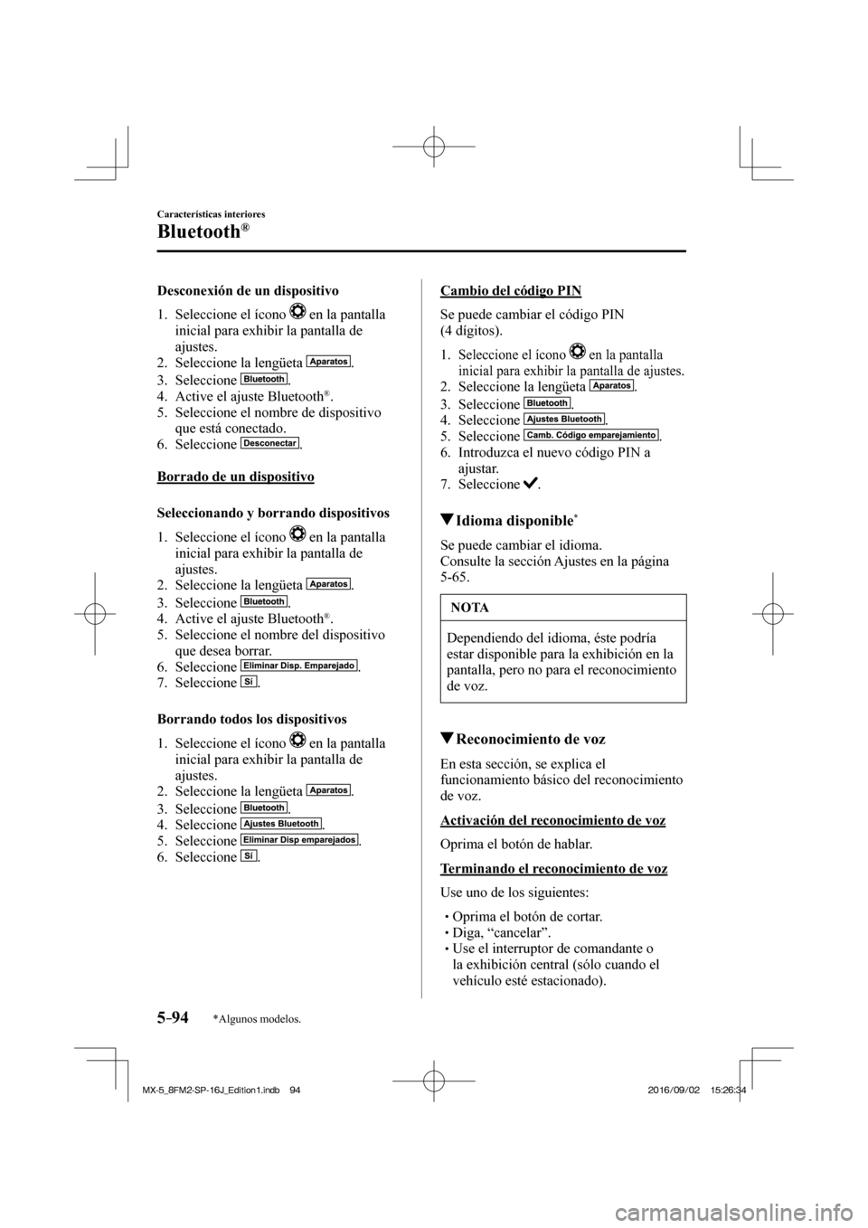 MAZDA MODEL MX-5 2018 Manual del propietario (in Spanish) 5–94
Características interiores
Bluetooth®
*Algunos modelos.
Desconexión de un dispositivo
1. Seleccione el ícono
en la pantalla
inicial para exhibir la pantalla de
ajustes.
MAZDA MODEL MX-5 2018 Manual del propietario (in Spanish) 5–94
Características interiores
Bluetooth®
*Algunos modelos.
Desconexión de un dispositivo
1. Seleccione el ícono
en la pantalla
inicial para exhibir la pantalla de
ajustes.