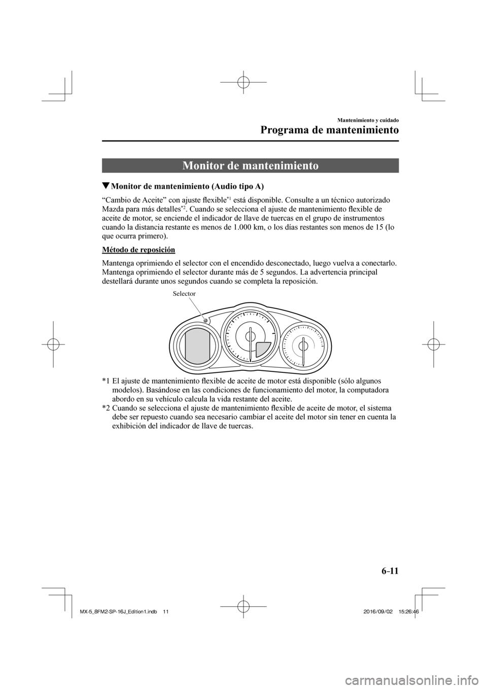 MAZDA MODEL MX-5 2018  Manual del propietario (in Spanish) 6–11
Mantenimiento y cuidado
Programa de mantenimiento
 Monitor de mantenimiento
               Monitor de mantenimiento (Audio tipo A)
    “Cambio  de  Aceite”  con  ajuste �À exible *1  está